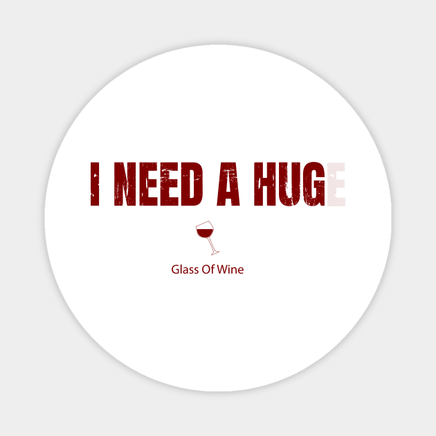 I Need A Huge Glass Of Wine Magnet by Dotty42